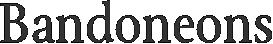 Bandoneons